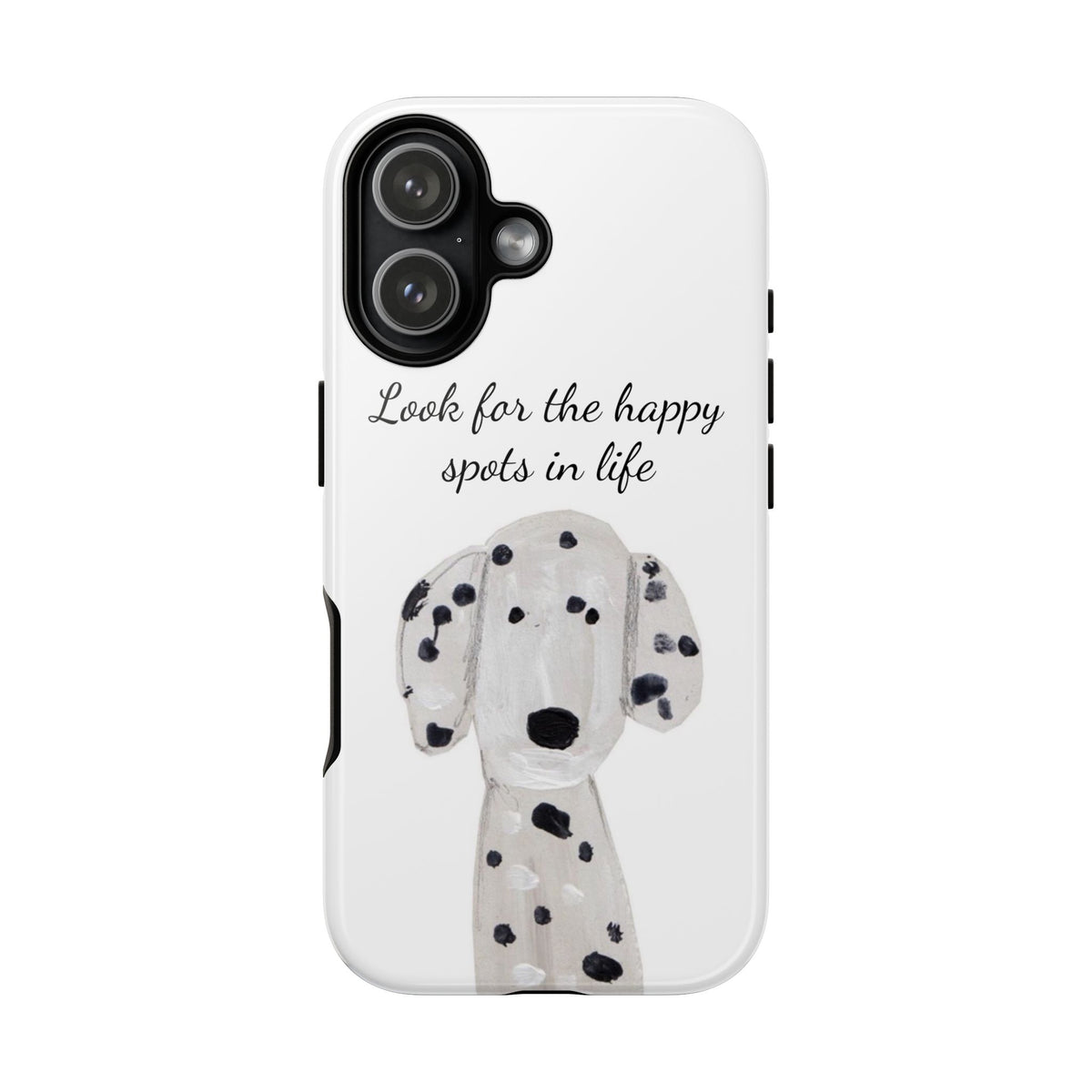 "Look for the Happy Spots in Life" Dalmatian Phone Case