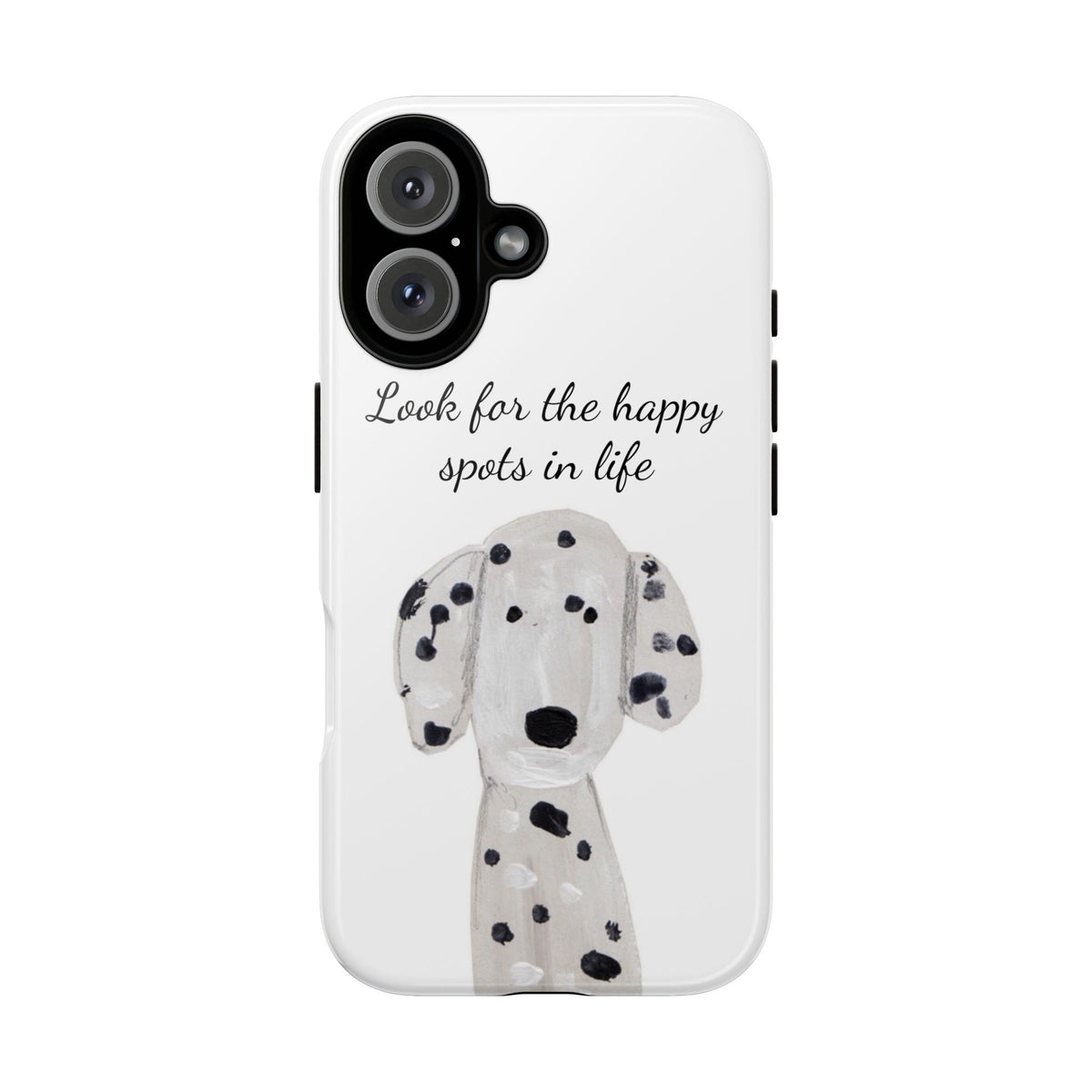 "Look for the Happy Spots in Life" Dalmatian Phone Case
