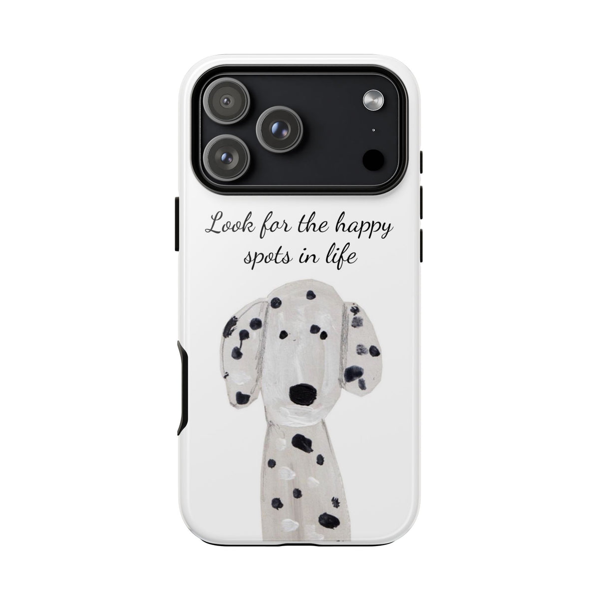 "Look for the Happy Spots in Life" Dalmatian Phone Case